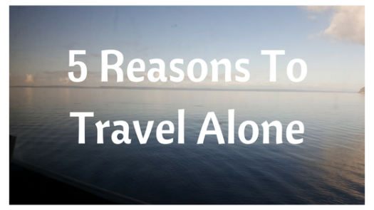 5 Reasons To Travel Alone